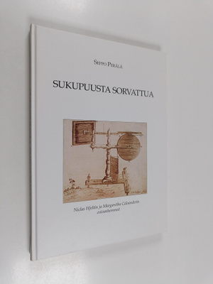 Seppo Perälä : Sukupuusta sorvattua : Niclas Hjeltin ja M...