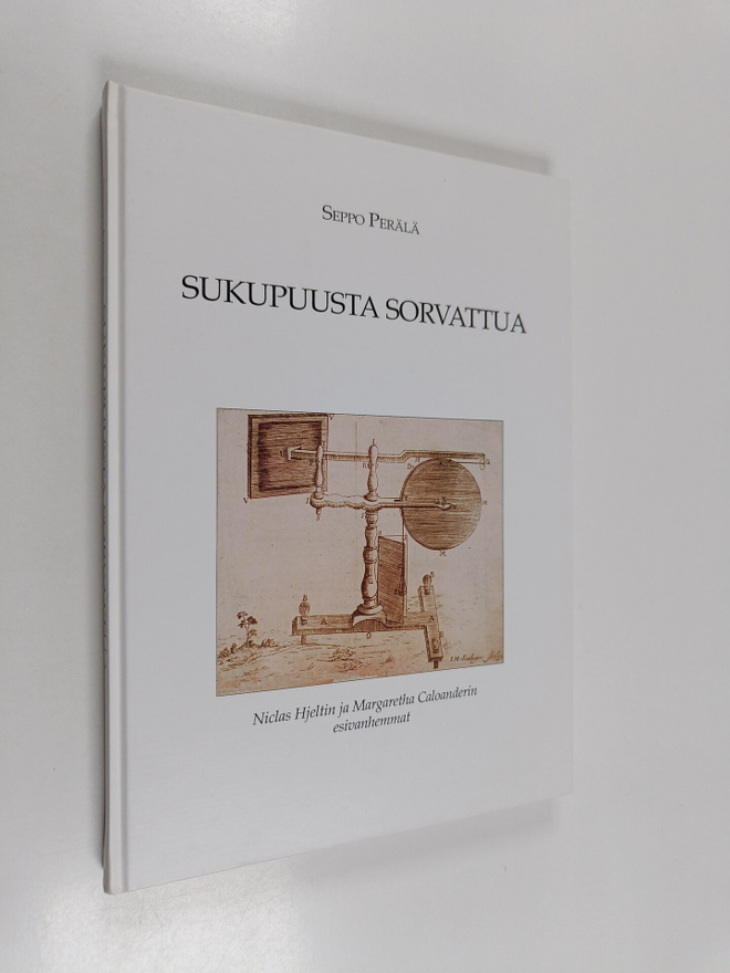 Seppo Perälä : Sukupuusta sorvattua : Niclas Hjeltin ja M...