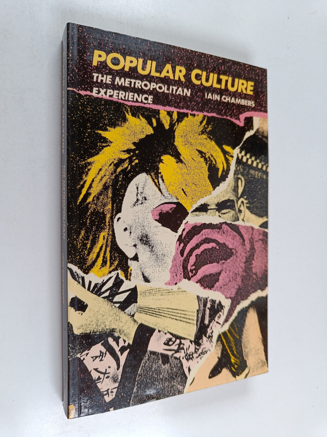 Iain Chambers : Popular culture : The metropolitan experi...
