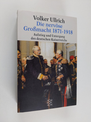 Volker Ullrich : Die nervöse Grossmacht : Aufstieg und Un...