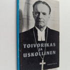Toivorikas ja uskollinen : piispa Väinö Rafael Malmivaara... - pikkukuva 1