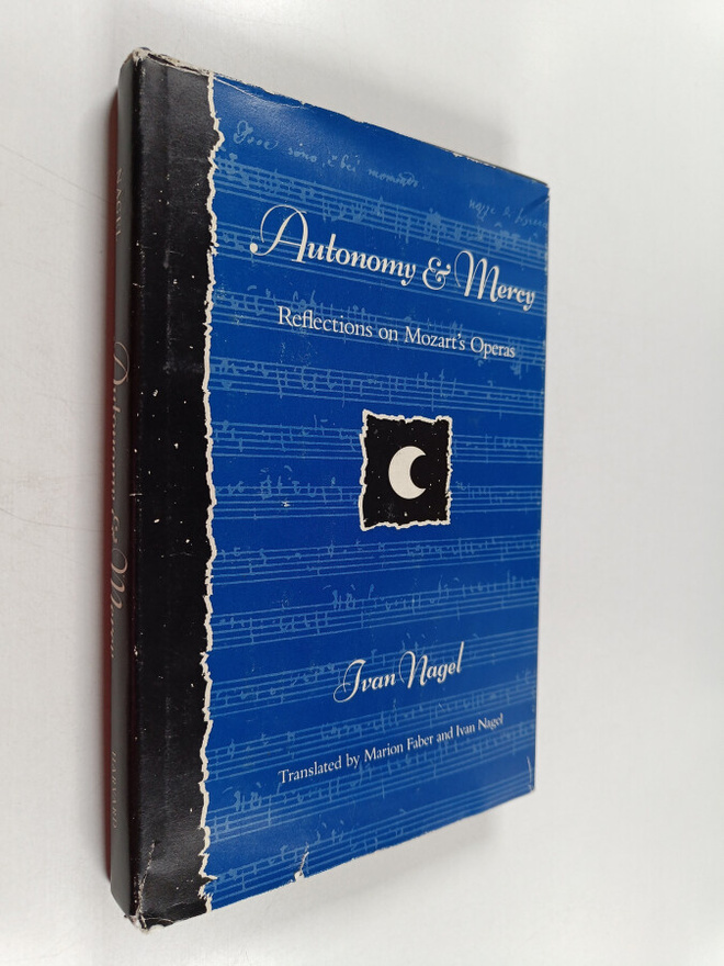 Ivan Nagel : Autonomy and Mercy : Reflections on Mozart's...