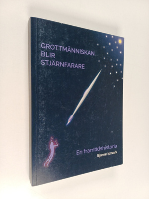 Bjarne Ismark : Grottmänniskan blir Stjärnfarare : en fra...