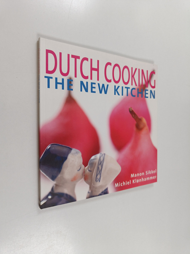 Manon Sikkel ym. : Dutch Cooking - The New Kitchen