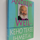 Andrew Weil : Keho tekee ihmeitä : kuinka kehosi saavutta... - pikkukuva 1