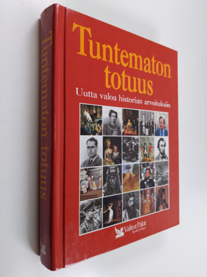 Tuntematon totuus : uutta valoa historian arvoituksiin