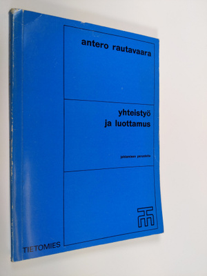 Antero Rautavaara : Yhteistyö ja luottamus : johtamisen p...
