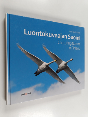 Jussi Murtosaari : Luontokuvaajan Suomi = Capturing natur...