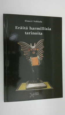 Elmeri Vehkala : Eräitä harmillisia tarinoita