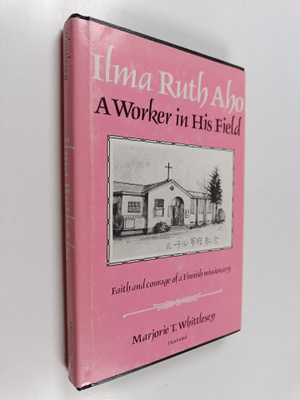 Marjorie T. Whittlesey : Ilma Ruth Aho, A Worker in His F...