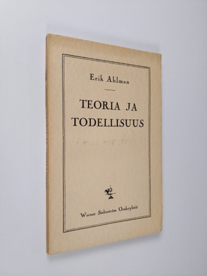 Erik Ahlman : Teoria ja todellisuus : filosofisia esseitä...