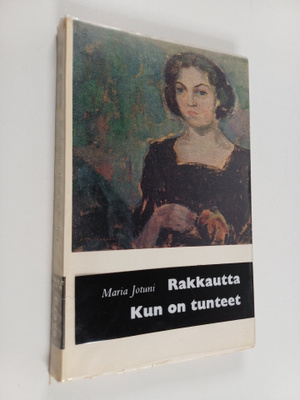 Maria Jotuni : Rakkautta ; Kun on tunteet