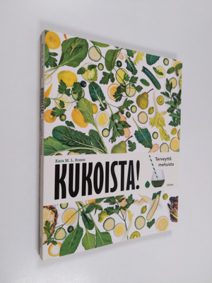 Kara M. L. Rosen : Kukoista! : terveyttä mehuista