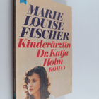 Marie Louise Fischer : Kinderärztin Dr. Katja Holm - Roman - pikkukuva 1