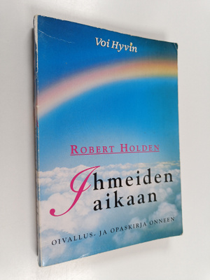 Robert Holden : Ihmeiden aikaan : oivallus- ja opaskirja ...
