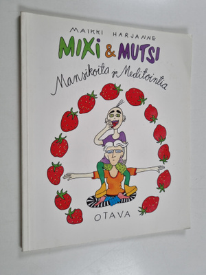 Maikki Harjanne : Mixi & mutsi : mansikoita ja meditointia