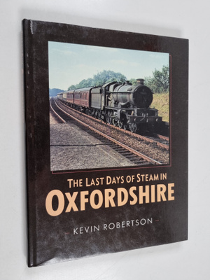 Kevin Robertson : The Last Days of Steam in Oxfordshire