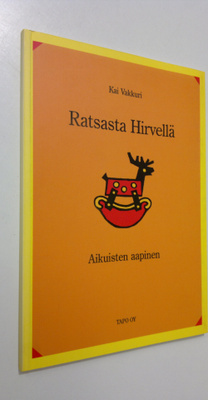 Kai Vakkuri : Ratsasta hirvellä : aikuisten aapinen
