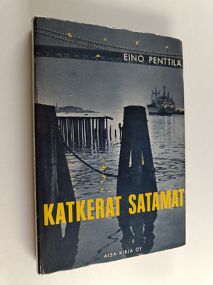 Eino Penttilä : Katkerat satamat