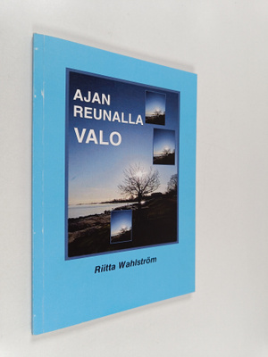 Riitta Wahlström : Ajan reunalla valo