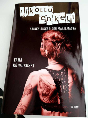 Tara Koivukoski rikottu enkeli nainen bikereiden maailmassa