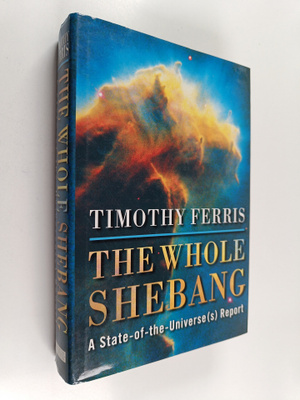 Timothy Ferris : The Whole Shebang - A State-of-the-unive...