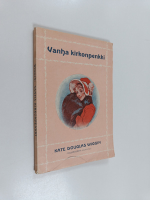 Kate Douglas Wiggin : Vanha kirkonpenkki : joulukertomus ...