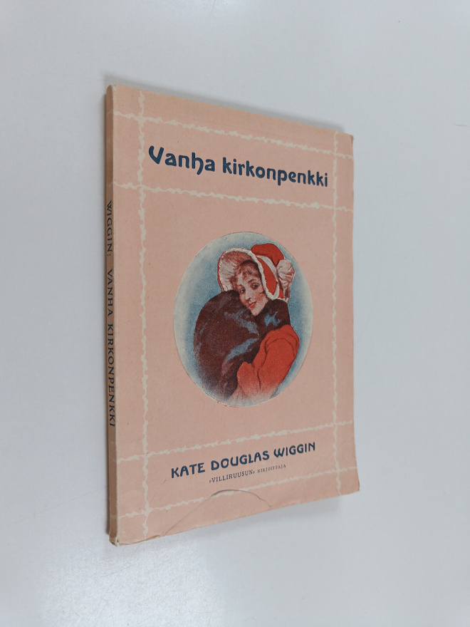Kate Douglas Wiggin : Vanha kirkonpenkki : joulukertomus ...