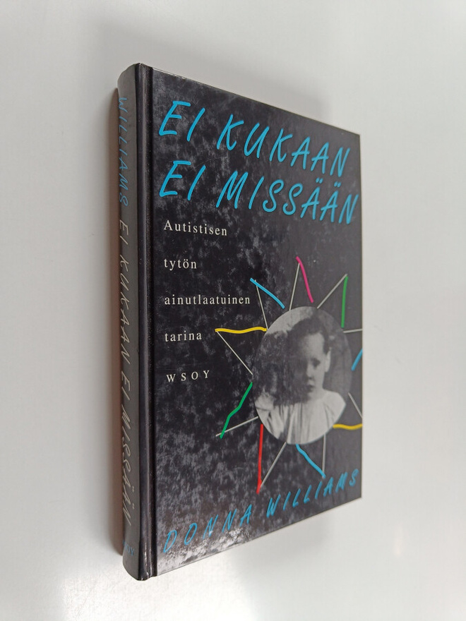 Donna Williams : Ei kukaan ei missään : autistisen tytön ...