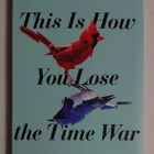 Amal El-Mohtar - This Is How You Lose the Time War - pikkukuva 1