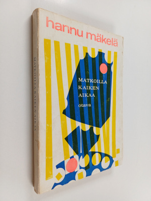 Hannu Mäkelä : Matkoilla kaiken aikaa