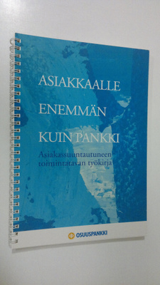 Asiakkaalle enemmän kuin pankki : asiakassuuntautuneen to...