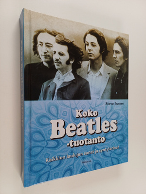 Steve Turner : Koko Beatles-tuotanto : kaikkien laulujen ...