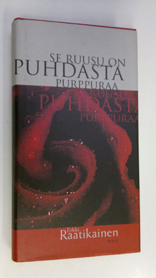 Erkki Raatikainen : Se ruusu on puhdasta purppuraa : elegia