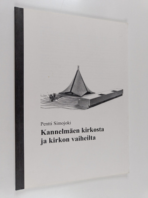 Pentti Simojoki : Kannelmäen kirkosta ja kirkon vaiheilta