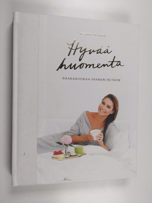 Karita Tykkä : Hyvää huomenta : raakaruokaa ihaniin hetkiin