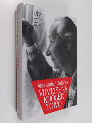Alexander Dubcek : Viimeisenä kuolee toivo : poliittiset ...
