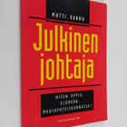Matti Karhu : Julkinen johtaja : miten opit elämään media... - pikkukuva 1
