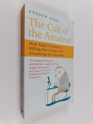 Andrew Keen : The cult of the amateur : how today's inter...