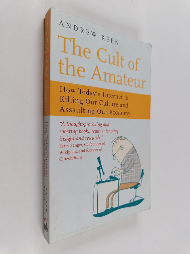 Andrew Keen : The cult of the amateur : how today's inter...