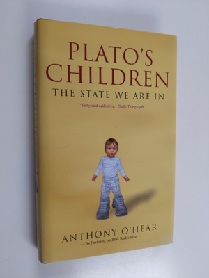 Anthony O'Hear : Plato's Children - The State We are in