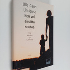 Ulla-Carin Lindquist : Ken voi airoitta soutaa : kirja el... - pikkukuva 1