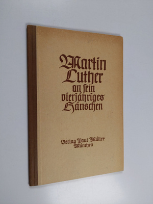 Martin Luther ym. : Martin Luther an sein vierjähriges Hä...