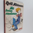 Raili Mikkanen : Mä tuun mukaan - pikkukuva 1