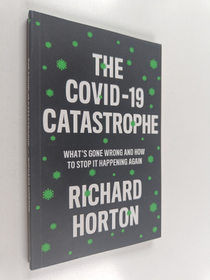 Richard Horton : The COVID-19 Catastrophe - What's Gone W...