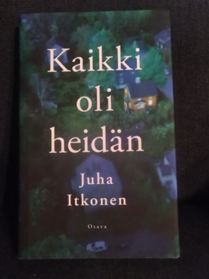 Juha Itkonen: Kaikki oli heidän -1.painos-