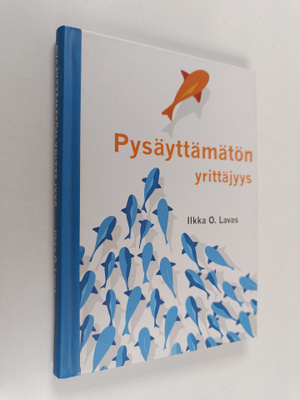 Ilkka O. Lavas : Pysäyttämätön yrittäjyys