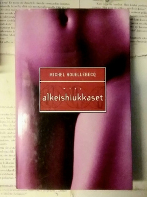 Michel Houellebecq - Alkeishiukkaset (sid.)