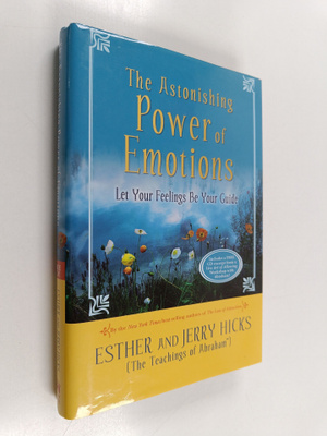 Esther Hicks ym. : The Astonishing Power of Emotions - Le...