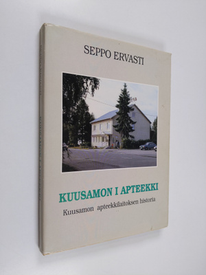 Seppo Ervasti : 100 vuotta apteekkitoimintaa Kuusamossa